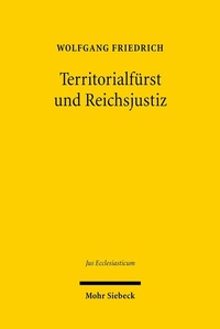 Abbildung von: Territorialfürst und Reichsjustiz - Mohr Siebeck