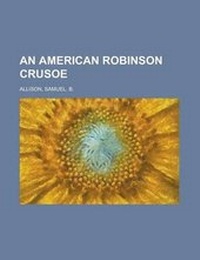 Abbildung von: An American Robinson Crusoe - Rarebooksclub.com