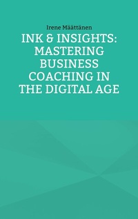 Abbildung von: Ink & Insights: Mastering Business Coaching in the Digital Age - Books on Demand