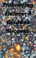 Cover: Embracing Failure: A Guide to Success - mohamed sadik
