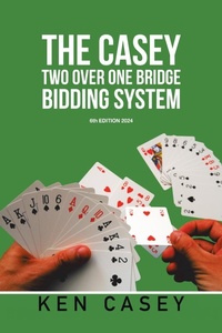 Abbildung von: The Casey Two Over One Bridge Bidding System - Xlibris Us