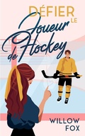 Cover: D&eacute;fier le Joueur de Hockey (Ice Dragons Hockey Romance (FR), #2) - Slow Burn Publishing