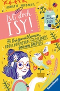 Cover: Ist doch Isy!, Band 3 - Von Origamiblumen, Vogelh&auml;uschen und meinem gr&uuml;nen Daumen - Ravensburger
