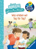 Cover: Wieso? Weshalb? Warum? Meine Vorlesegeschichten, Band 1 - Was erleben wir Tag f&uuml;r Tag? - Ravensburger