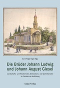 Cover: Die Br&uuml;der Johann Ludwig und Johann August Giesel - Lukas Verlag f&uuml;r Kunst- und Geistesgeschichte