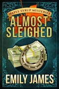 Cover: Almost Sleighed (Maple Syrup Mysteries, #3) - Stronghold Books