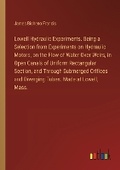 Cover: Lowell Hydraulic Experiments. Being a Selection from Experiments on Hydraulic Motors, on the Flow of Water Over Weirs, in Open Canals of Uniform Rectangular Section, and Through Submerged Orifices and Diverging Tubes. Made at Lowell, Mass. - Outlook Verlag