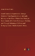 Cover: Lowell Hydraulic Experiments. Being a Selection from Experiments on Hydraulic Motors, on the Flow of Water Over Weirs, in Open Canals of Uniform Rectangular Section, and Through Submerged Orifices and Diverging Tubes. Made at Lowell, Mass. - Outlook Verlag