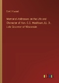 Cover: Memorial Addresses on the Life and Character of Hon. C.C. Washburn, LL. D., Late Governer of Wisconsin - Outlook Verlag