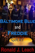 Cover: Baltimore Blue and Freddie Gray - Ronald J. Leach