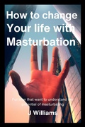 Cover: How To Change Your Life With Masturbation - J Williams