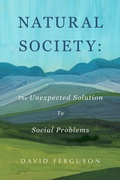 Cover: Natural Society: The Unexpected Solution To Social Problems - BOOKBABY