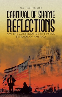 Abbildung von: Carnival of Shame Reflections on the Conservative Fifty-Year Betrayal of America - Xlibris Us