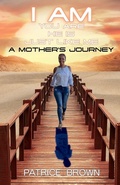Cover: I Am You Are He Is Just Like Me. a Mother's Journey - Patrice Brown