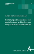Cover: Einstellungen brasilianischer und deutscher &Auml;rzte und &Auml;rztinnen zu Fragen des &auml;rztlichen Berufsethos - Nomos