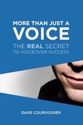 Cover: More Than Just a Voice: The REAL Secret to Voiceover Success - Dave Courvoisier