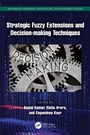 Cover: Strategic Fuzzy Extensions and Decision-making Techniques - CRC Press