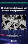 Cover: Strategic Fuzzy Extensions and Decision-making Techniques - CRC Press