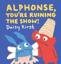 Cover: Alphonse, You're Ruining the Show! - Candlewick Press,U.S.