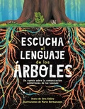 Cover: Escucha El Lenguaje de Los Arboles: Un Cuento Sobre La Comunicacion Subterranea de Los Bosques - Vista