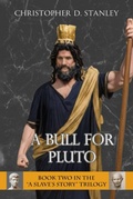 Cover: A Bull for Pluto (A Slave's Story, #2) - Christopher D. Stanley