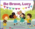 Cover: Be Brave, Lucy - Starfish Bay Children's Books