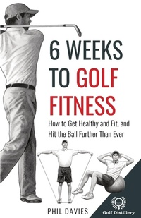 Abbildung von: 6 Weeks to Golf Fitness - Golf Distillery