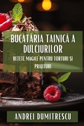 Cover: Bucataria Tainica a Dulciurilor - Andrei Dumitrescu