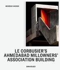 Cover: Le Corbusier's Ahmedabad Millowners' Association Building - Birkh&auml;user
