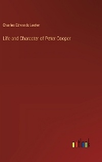 Enlarge image Cover: Life and Character of Peter Cooper - Outlook Verlag