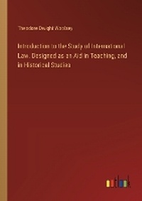 Enlarge image Cover: Introduction to the Study of International Law. Designed as an Aid in Teaching, and in Historical Studies - Outlook Verlag