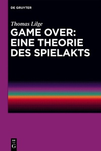 Abbildung von: Game Over: Eine Theorie des Spielakts - De Gruyter