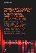 Cover: World Exhaustion in Latin American Literatures and Cultures / El agotamiento del mundo en las literaturas y culturas de Am&eacute;rica Latina - De Gruyter