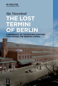 Abbildung von: The Lost Termini of Berlin - De Gruyter Oldenbourg