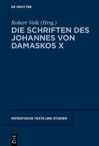 Abbildung von: Die Schriften des Johannes von Damaskos X - De Gruyter