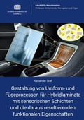 Cover: Gestaltung von Umform- und F&uuml;geprozessen f&uuml;r Hybridlaminate mit sensorischen Schichten und die daraus resultierenden funktionalen Eigenschaften - Universit&auml;tsverlag Chemnitz