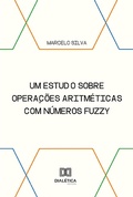 Cover: Um estudo sobre opera&ccedil;&otilde;es aritm&eacute;ticas com n&uacute;meros fuzzy - Editora Dial&eacute;tica