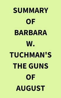Abbildung von: Summary of Barbara W. Tuchman's The Guns of August - IRB Media