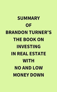 Abbildung von: Summary of Brandon Turner's The Book on Investing In Real Estate with No and Low Money Down - IRB Media