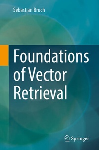 Enlarge image Cover: Foundations of Vector Retrieval - Springer