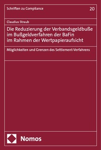 Abbildung von: Die Reduzierung der Verbandsgeldbuße im Bußgeldverfahren der BaFin im Rahmen der Wertpapieraufsicht - Nomos