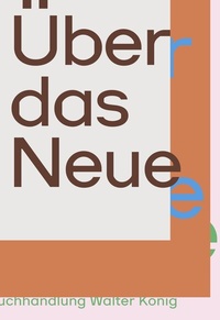 Abbildung von: Über das Neue. Wiener Szenen und darüber hinaus. / On the New. Vienna Scenes and Beyond - König, Walther