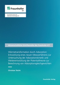 Abbildung von: Wärmetransformation durch Adsorption: Entwicklung eines neuen Messverfahrens zur Untersuchung der Adsorptionskinetik und Weiterentwicklung der Potentialtheorie zur Berechnung von Adsorptionsgleichgewichten - Fraunhofer Verlag
