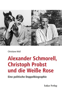 Abbildung von: Alexander Schmorell, Christoph Probst und die Weiße Rose - Lukas Verlag für Kunst- und Geistesgeschichte