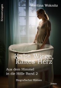 Abbildung von: Kalte Wiege, kaltes Herz - Aus dem Himmel in die Hölle Band 2 - Biografischer Roman - Erinnerungen - Verlag DeBehr