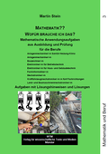 Cover: Mathematik?? Wof&uuml;r brauche ich das? Mathematische Anwendungsaufgaben aus Ausbildung und Pr&uuml;fung Band 3 - WTM-Verlag