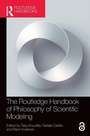 Cover: The Routledge Handbook of Philosophy of Scientific Modeling - Routledge