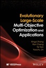 Cover: Evolutionary Large-Scale Multi-Objective Optimization and Applications - Wiley-IEEE Press