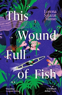 Abbildung von: This Wound Full of Fish - Weidenfeld & Nicolson