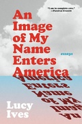 Cover: An Image of My Name Enters America - Graywolf Press,U.S.